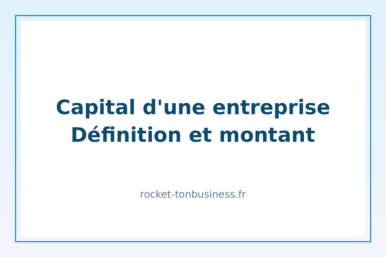 Capital d'une entreprise : définition et montant minimum par statut juridique